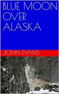 BLUE MOON OVER ALASKA by John Evans