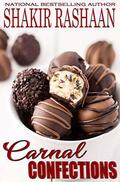 Carnal Confections by Shakir Rashaan
