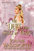The Duke Who Stole My Heart: A Clean & Sweet Historical Regency Romance by Joanne Wadsworth