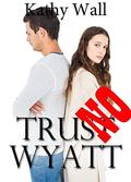 Trust Wyatt No! by Kathy Wall
