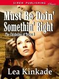 Must Be Doin' Somethin' Right [The Chisholms of Texas 3] by Lea Kinkade