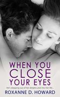 When You Close Your Eyes by Roxanne D. Howard