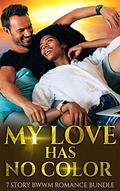 My Love Has No Color - BWWM Romance (Love My BWWM #7) by Interracial Love