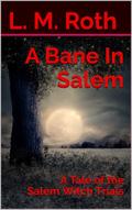 A Bane In Salem: A Tale of the Salem Witch Trials by L.M. Roth