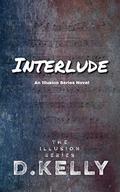 Interlude: An Illusion Series Novel by D. Kelly