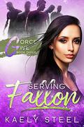 SERVING FALLON (G Force Five #3) by Kaely Steel