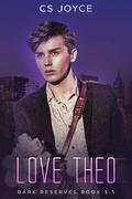 Love Theo (Dark Reserves #1.5) by C.S. Joyce