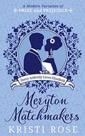 Meryton Matchmakers Book 5: Darcy Ardently Loves Elizabeth : A Modern Pride and Prejudice Variation by Kristi Rose