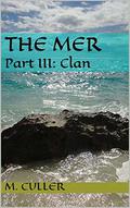 The Mer: Part III: Clan by M. Culler