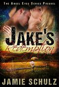Jake's Redemption: The Angel Eyes Series Prequel  (A Cowboy Dystopian Romance) by Jamie Schulz