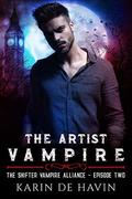 The Artist Vampire Episode Two: A Magical Paranormal Romance :  (The Shifter Vamprie Alliance Book Two) by Karin De Havin