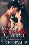 My Holiday Reunion: A Second Chance Holiday Romance by Weston Parker