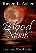 Blood Moon (Love and Blood #2) by Raven K. Asher
