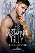 His Uptown Guy by Felice Stevens