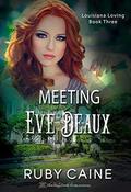 Meeting Eve Deaux (Louisiana Loving #3) by Ruby Caine