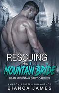 Rescuing His Mountain Bride (Bear Mountain Baby Daddies #1) by Bianca James