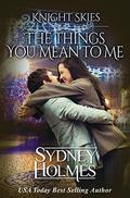 The Things You Mean To Me: Knight Skies Prequel by Sydney Holmes