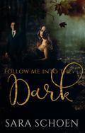 Follow Me Into the Dark by Sara Schoen