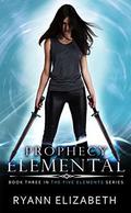 Prophecy Elemental (The Five Elements #3) by Ryann Elizabeth