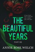 The Beautiful Years III by Annie Rose Welch
