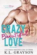 Crazy, Beautiful Love by K.L. Grayson