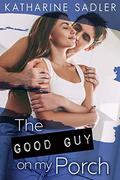 The Good Guy on my Porch (Catalpa Creek #3) by Katharine Sadler