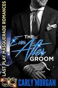 The Ever After Groom: Last Play Masquerade Romances by Carly Morgan