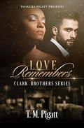 Love Remembers (The Clark Brothers #1) by T.M. Pigatt