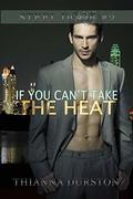 If You Can't Take the Heat by Thianna Durston