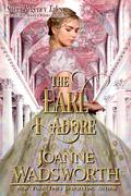 The Earl I Adore: A Clean & Sweet Historical Regency Romance by Joanne Wadsworth