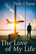 The Love of My Life by Dale Chase