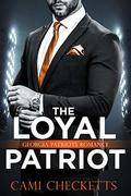 The Loyal Patriot: Georgia Patriots Romance by Cami Checketts