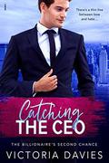 Catching the CEO (The Billionaire’s Second Chance #3) by Victoria Davies