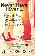 Never Have I Ever Kissed My Brother's Best Friend (Never Ever Love #1) by Juliet Bardsley