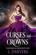 Curses and Crowns (Vampires of Crescent Cape #1) by L. Danvers