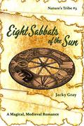 8 Sabbats of the Sun: A Magical, Medieval Romance (Nature's Tribe #3) by Jacky Gray
