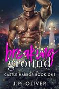 Breaking Ground by J.P. Oliver
