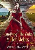 Satisfying The Duke & Her Debts (Regency Romance: Strong Women Find True Love #1) by Virginia Vice