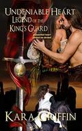 Undeniable Heart (Legend of the King's Guard #4) by Kara Griffin