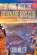 At Home with the Billionaire Boys Club (Billionaire Romance #26) by Cara Miller
