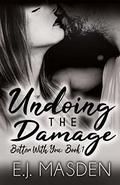 Undoing the Damage (Better with You #1) by E.J. Masden