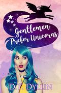 Gentlemen Prefer Unicorns (Team Unicorn Talia #2) by D.T. Dyllin