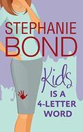 Kids is a 4-Letter Word by Stephanie Bond