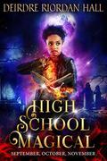 High School Magical Book 1: September, October, November by Deirdre Riordan Hall