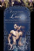 Fountain of Love; Becoming His Mate (Douglas Mountain Shifters #1) by Lillian Danté