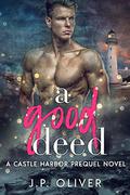 A Good Deed (Castle Harbor #0.5) by J.P. Oliver