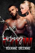 Losing Crow (The Bloody Saints MC #1) by Roxanne Greening