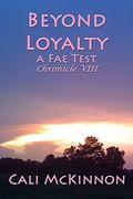 Beyond Loyalty -- a Fae Test (Fae Chronicles #8) by Cali McKinnon