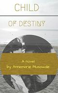 Child of Destiny by Annemarie Musawale