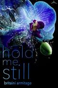 Hold Me Still (You and Me #1) by Britaini Armitage